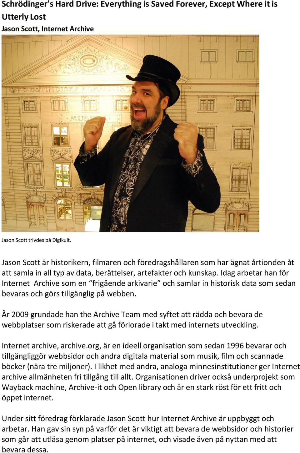 Idag arbetar han för Internet Archive som en frigående arkivarie och samlar in historisk data som sedan bevaras och görs tillgänglig på webben.