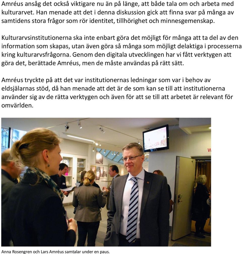 Kulturarvsinstitutionerna ska inte enbart göra det möjligt för många att ta del av den information som skapas, utan även göra så många som möjligt delaktiga i processerna kring kulturarvsfrågorna.