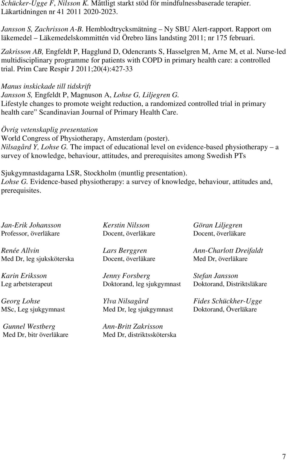 Nurse-led multidisciplinary programme for patients with COPD in primary health care: a controlled trial.