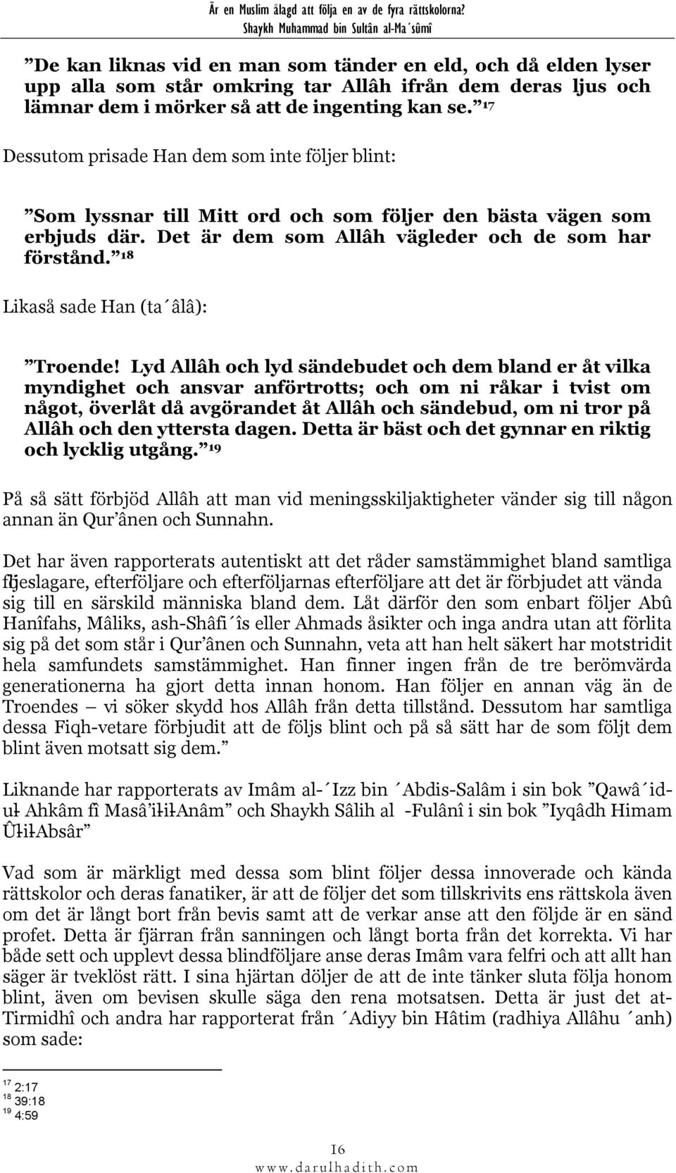 18 Likaså sade Han (ta âlâ): Troende!