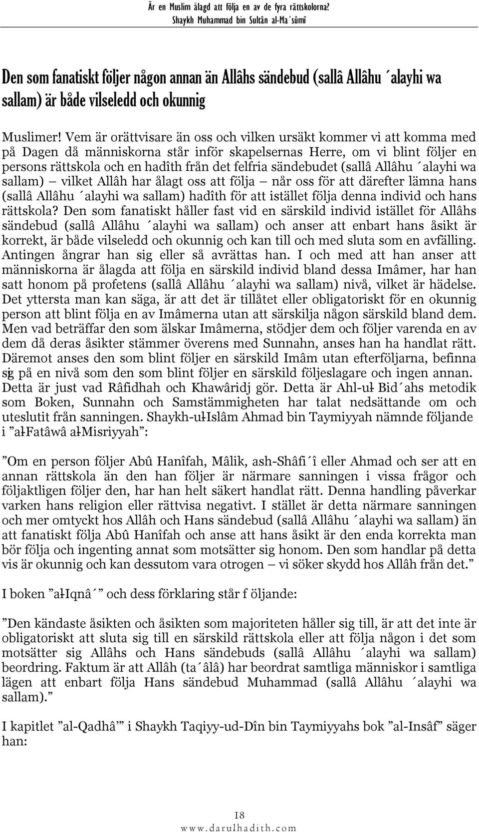 sändebudet (sallâ Allâhu alayhi wa sallam) vilket Allâh har ålagt oss att följa når oss för att därefter lämna hans (sallâ Allâhu alayhi wa sallam) hadîth för att istället följa denna individ och