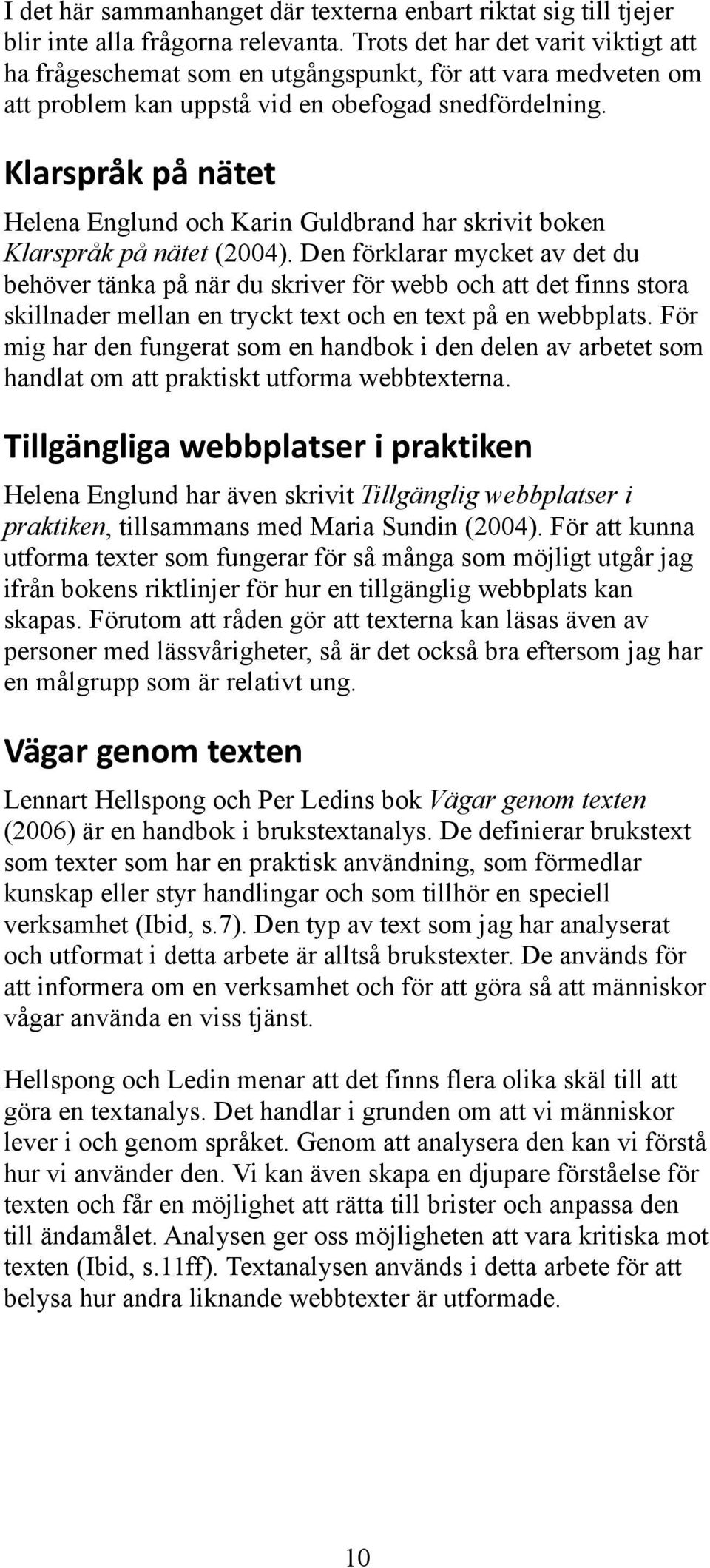 Klarspråk på nätet Helena Englund och Karin Guldbrand har skrivit boken Klarspråk på nätet (2004).