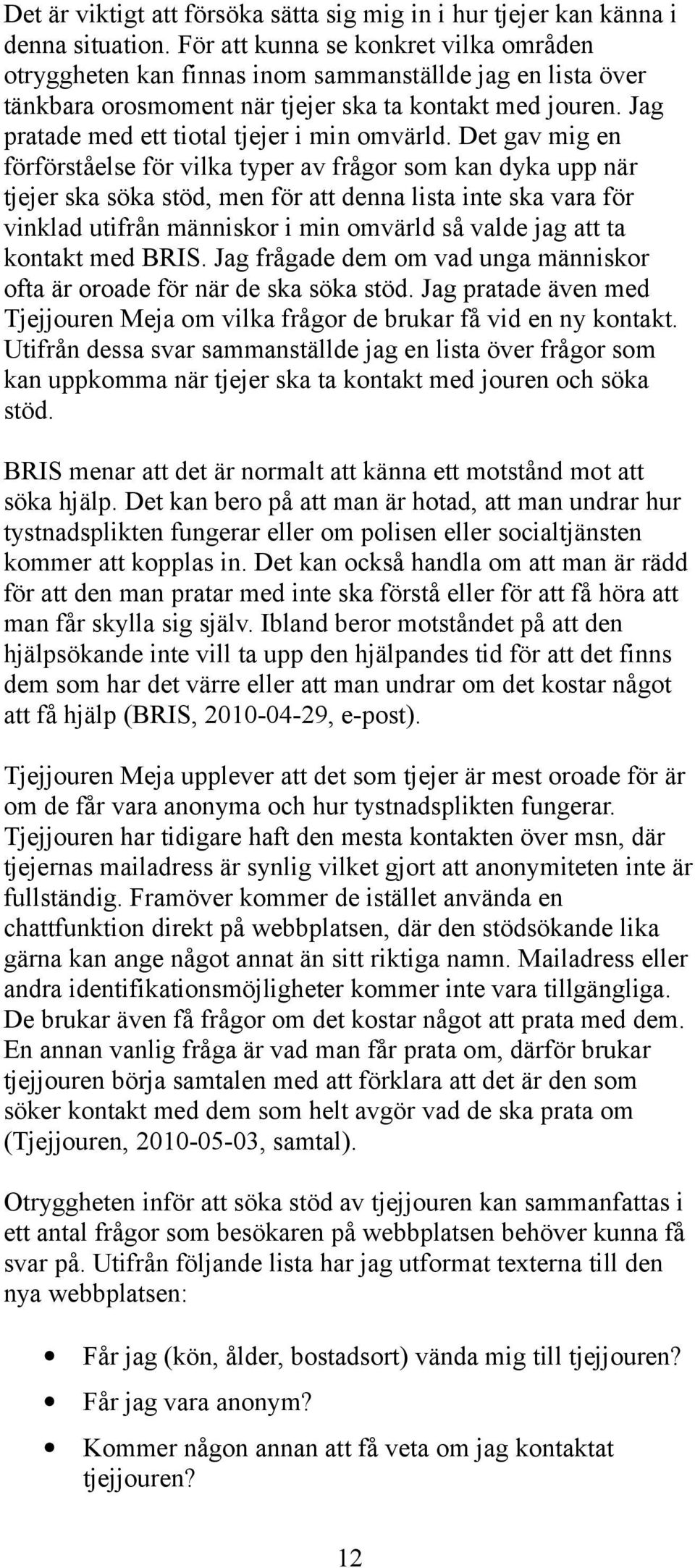 Jag pratade med ett tiotal tjejer i min omvärld.