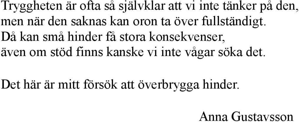 Då kan små hinder få stora konsekvenser, även om stöd finns