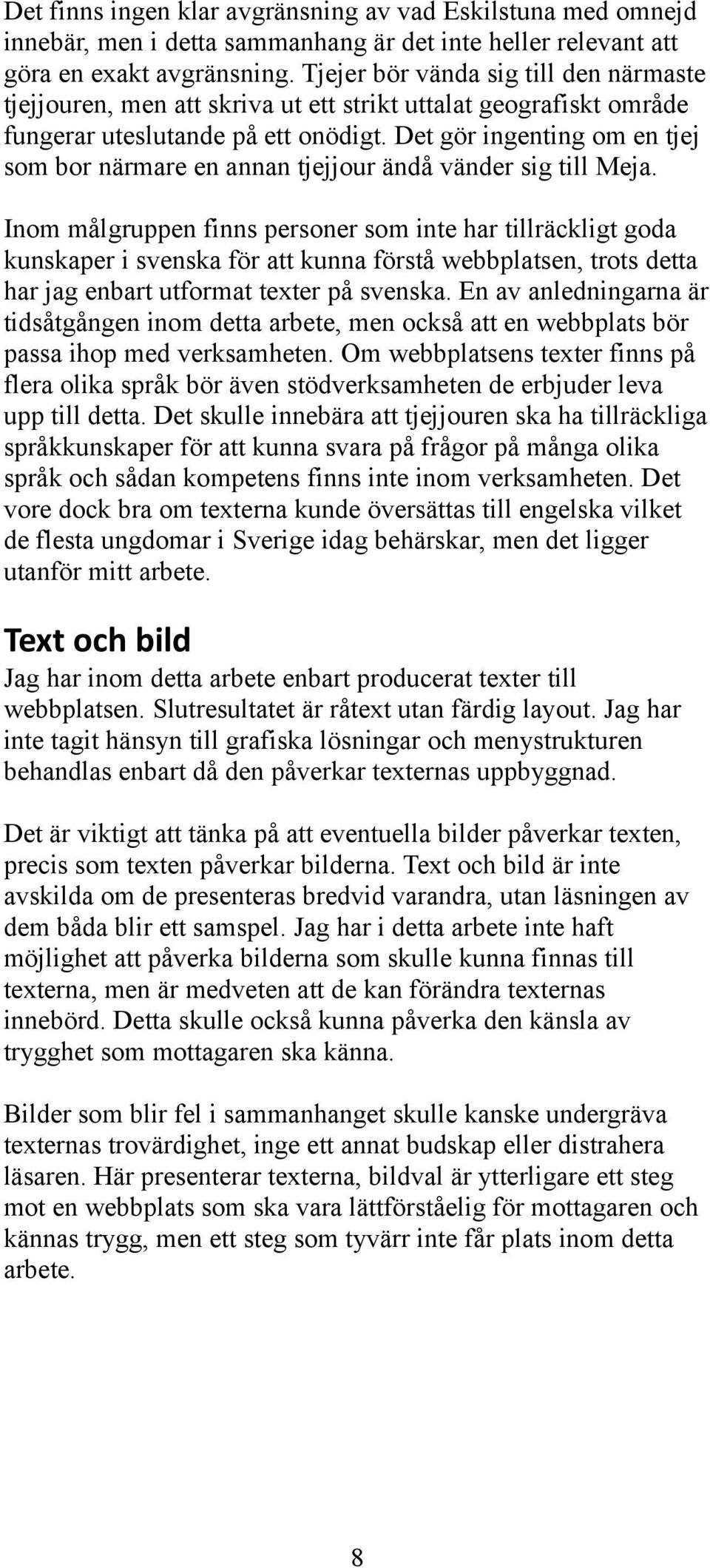 Det gör ingenting om en tjej som bor närmare en annan tjejjour ändå vänder sig till Meja.
