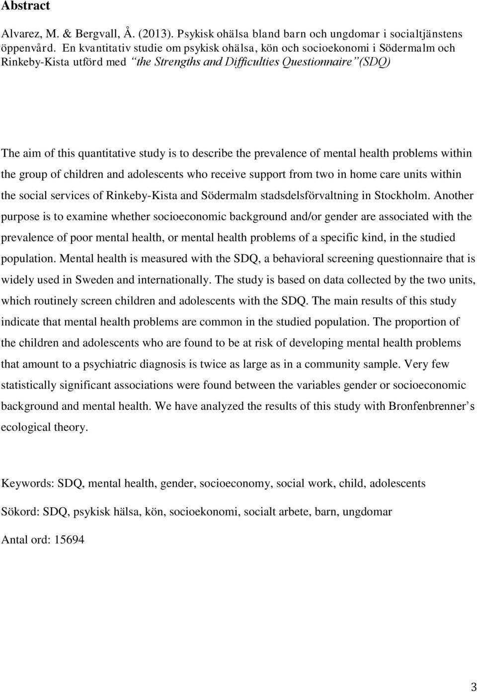 describe the prevalence of mental health problems within the group of children and adolescents who receive support from two in home care units within the social services of Rinkeby-Kista and