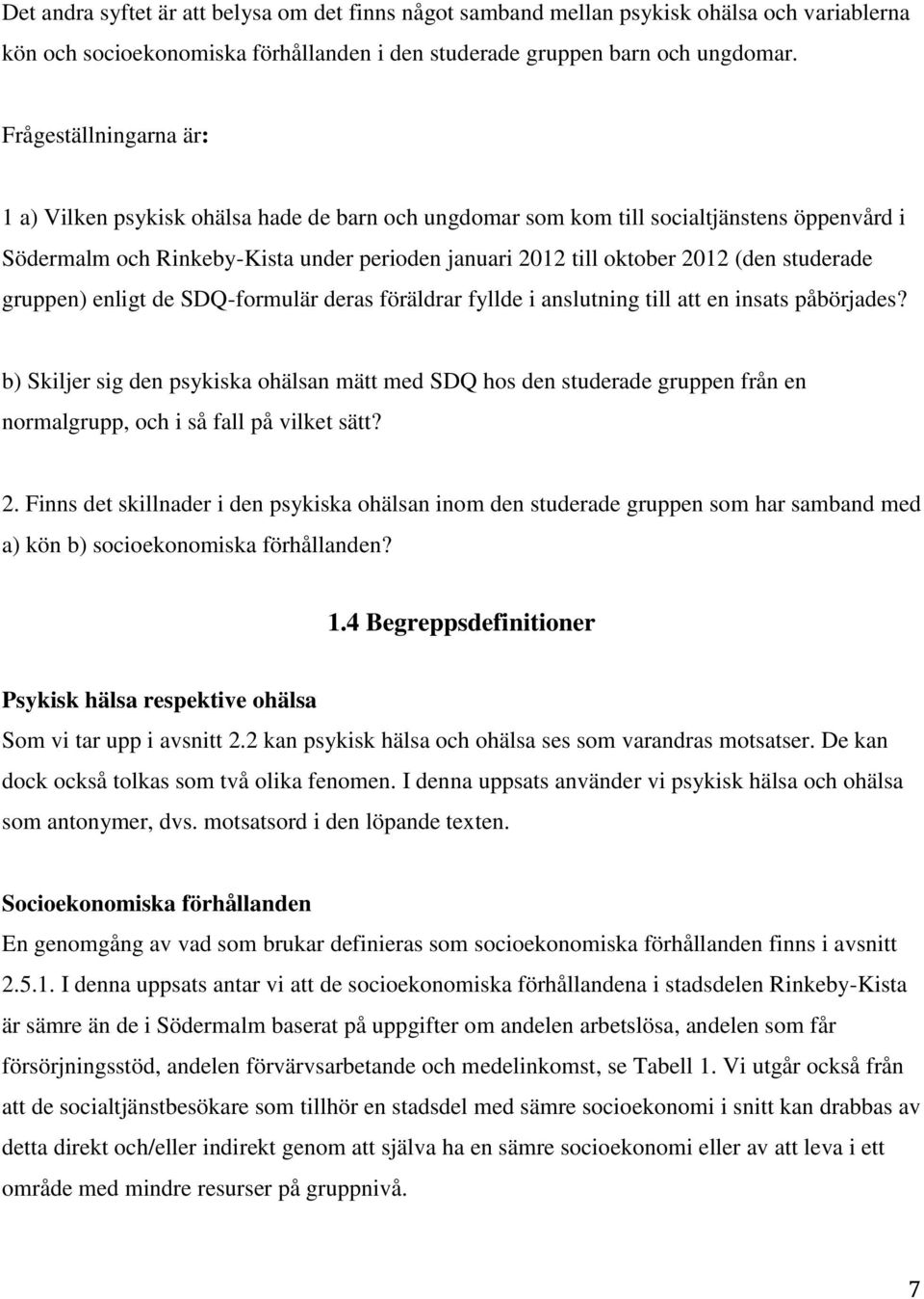 studerade gruppen) enligt de SDQ-formulär deras föräldrar fyllde i anslutning till att en insats påbörjades?