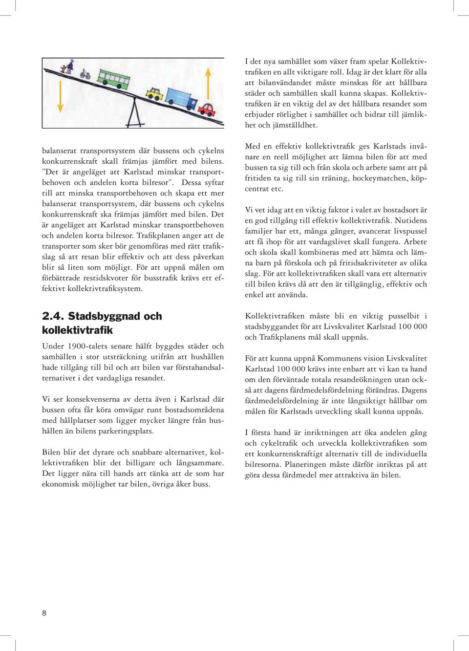 Kollektivtrafiken är en viktig del av det hållbara resandet som erbjuder rörlighet i samhället och bidrar till jämlikhet och jämställdhet.