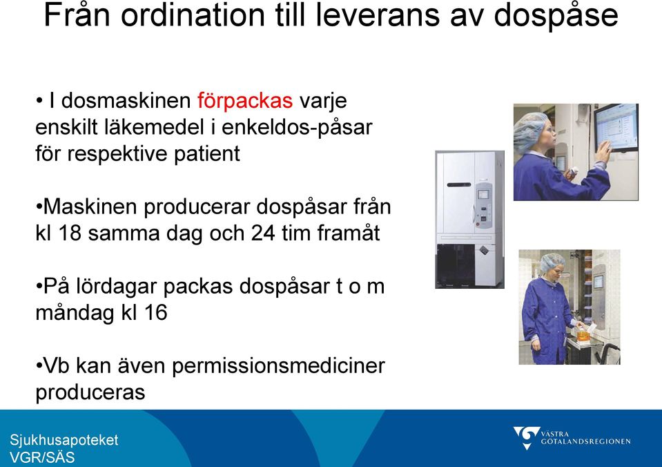 producerar dospåsar från kl 18 samma dag och 24 tim framåt På lördagar