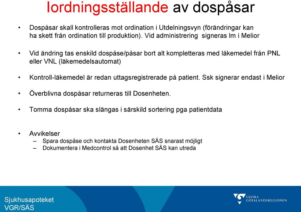 Kontroll-läkemedel är redan uttagsregistrerade på patient. Ssk signerar endast i Melior Överblivna dospåsar returneras till Dosenheten.