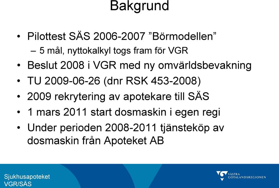 2009 rekrytering av apotekare till SÄS 1 mars 2011 start dosmaskin i egen regi