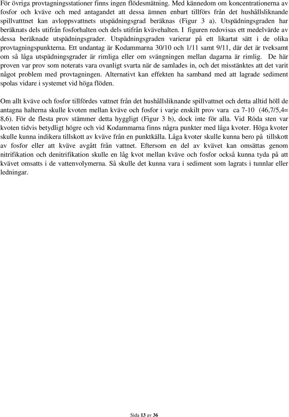 a). Utspädningsgraden har beräknats dels utifrån fosforhalten och dels utifrån kvävehalten. I figuren redovisas ett medelvärde av dessa beräknade utspädningsgrader.