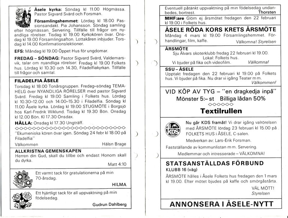 Söndag samling ASELE RODA KORS KRETS ARSMÖTE Måndag 4 mars kl 19 00 Forsamlingshemmet För- efter högmässan Servering Tillfälle till frägor om nyandliga rörelser Tisdag kl 19.00 Kyrkokoren övar.