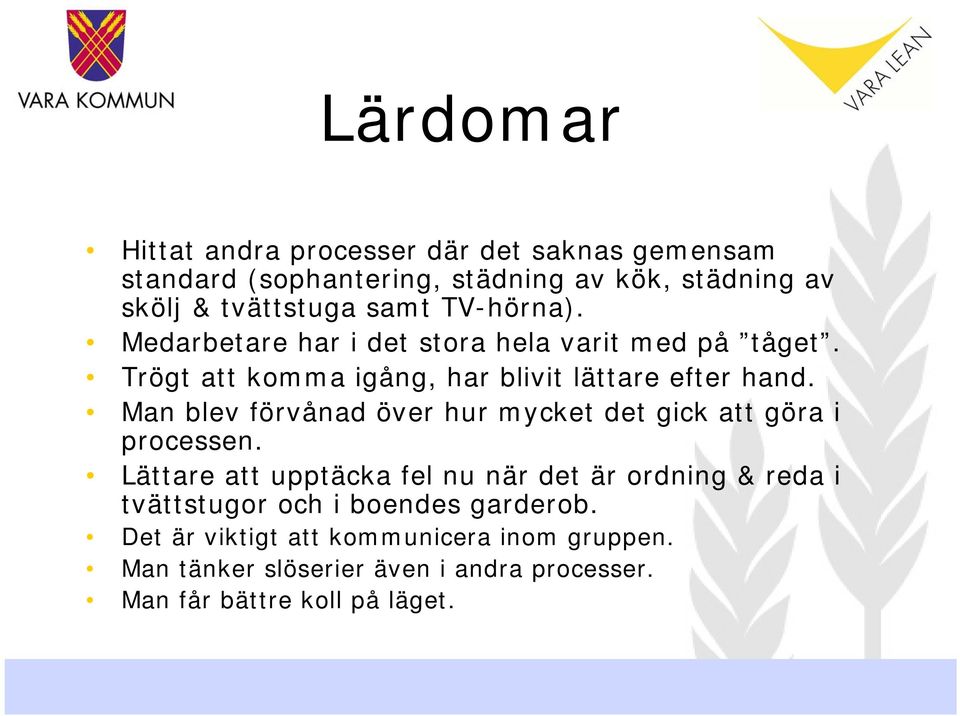 Man blev förvånad över hur mycket det gick att göra i processen.