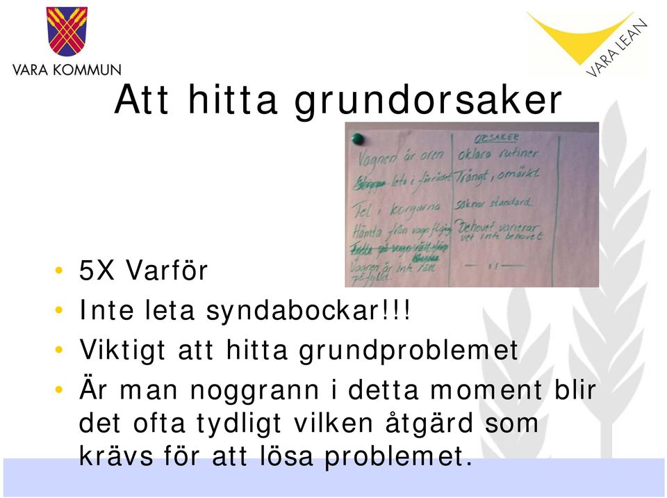 !! Viktigt att hitta grundproblemet Är man