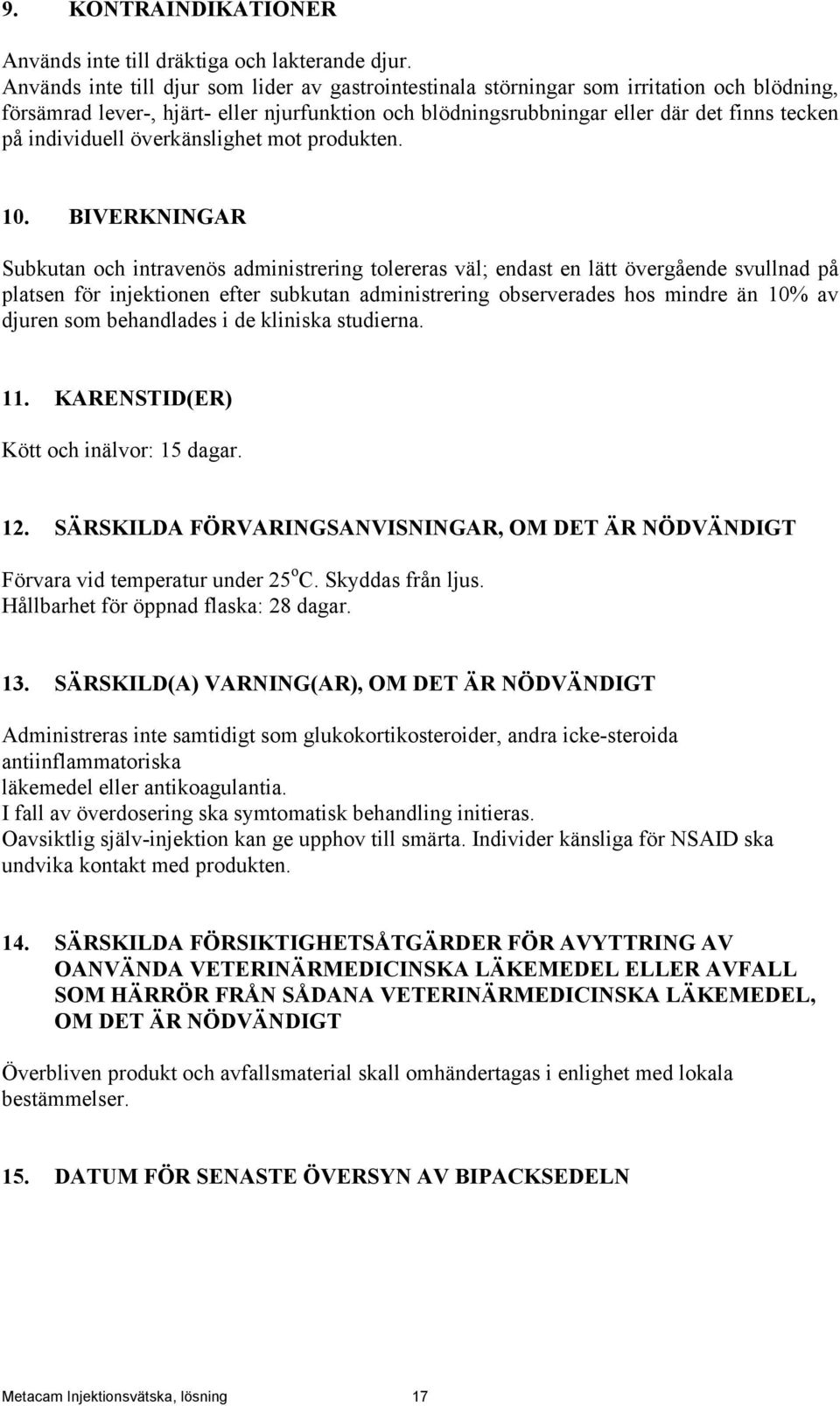 individuell överkänslighet mot produkten. 10.