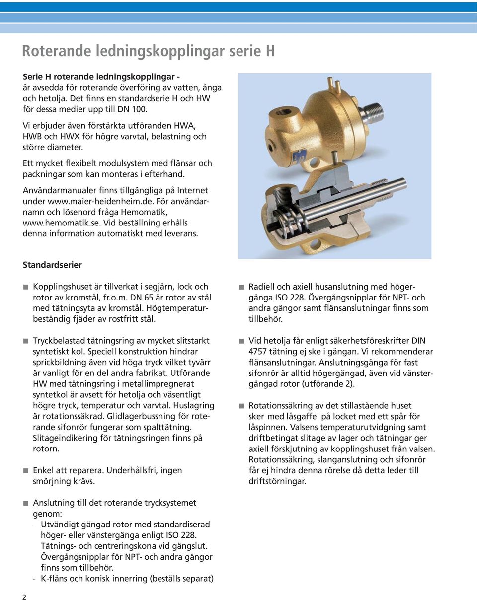 Ett mycket flexibelt modulsystem med flänsar och packningar som kan monteras i efterhand. Användarmanualer finns tillgängliga på Internet under www.maierheidenheim.de. För användarnamn och lösenord fråga Hemomatik, www.