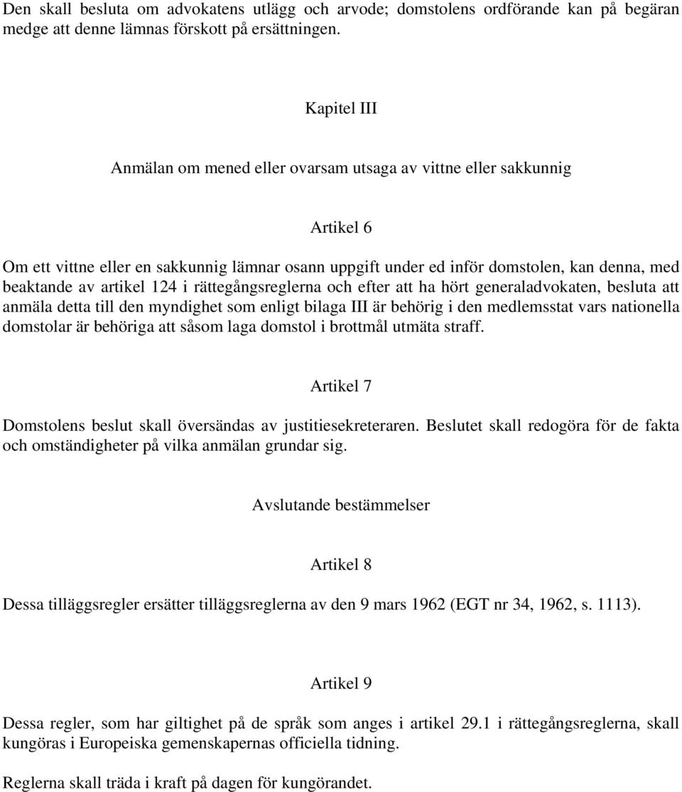 artikel 124 i rättegångsreglerna och efter att ha hört generaladvokaten, besluta att anmäla detta till den myndighet som enligt bilaga III är behörig i den medlemsstat vars nationella domstolar är