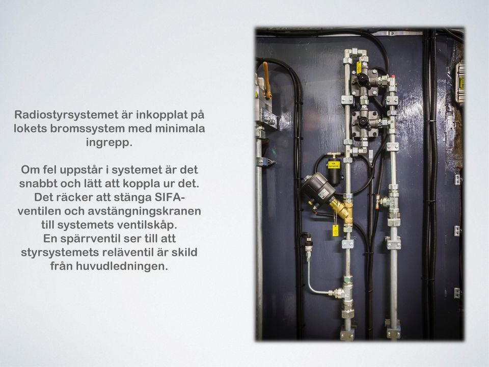 Det räcker att stänga SIFAventilen och avstängningskranen till systemets