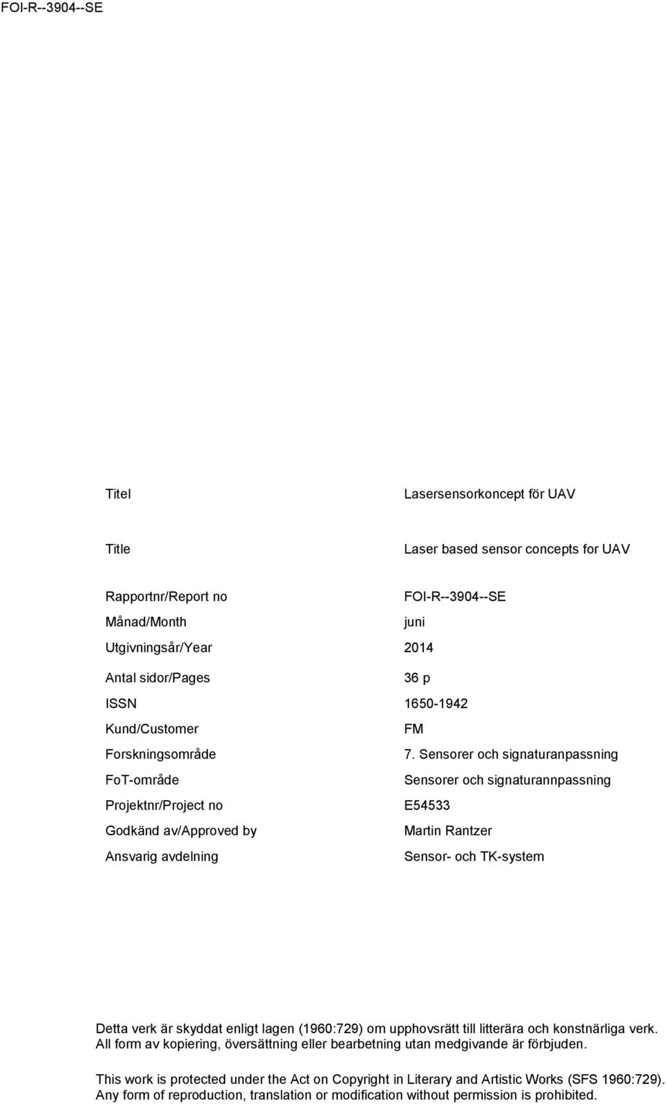 Sensorer och signaturanpassning FoT-område Sensorer och signaturannpassning Projektnr/Project no E54533 Godkänd av/approved by Martin Rantzer Ansvarig avdelning Sensor- och TK-system Detta verk