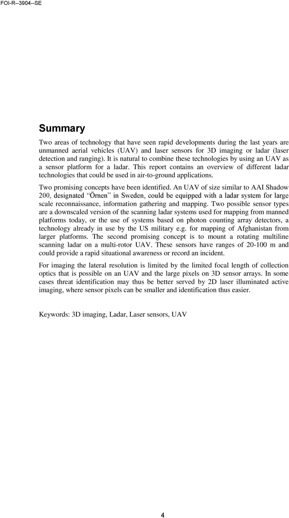 This report contains an overview of different ladar technologies that could be used in air-to-ground applications. Two promising concepts have been identified.