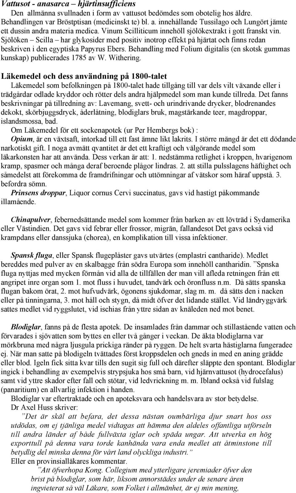 Behandling med Folium digitalis (en skotsk gummas kunskap) publicerades 1785 av W. Withering.