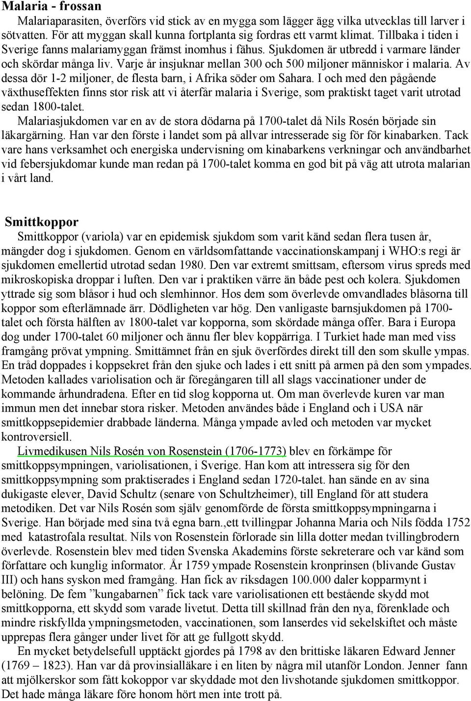 Av dessa dör 1-2 miljoner, de flesta barn, i Afrika söder om Sahara.