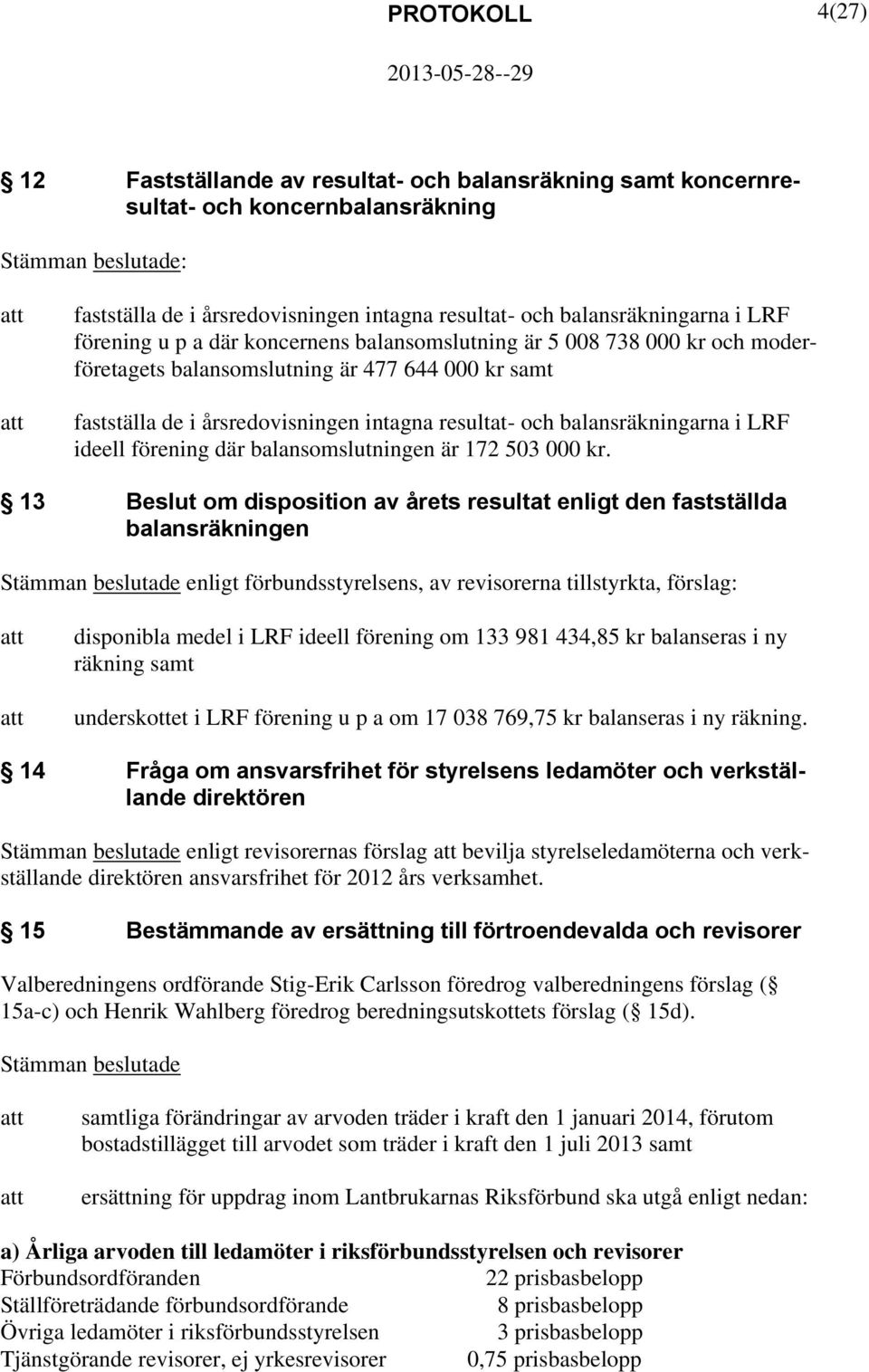 ideell förening där balansomslutningen är 172 503 000 kr.