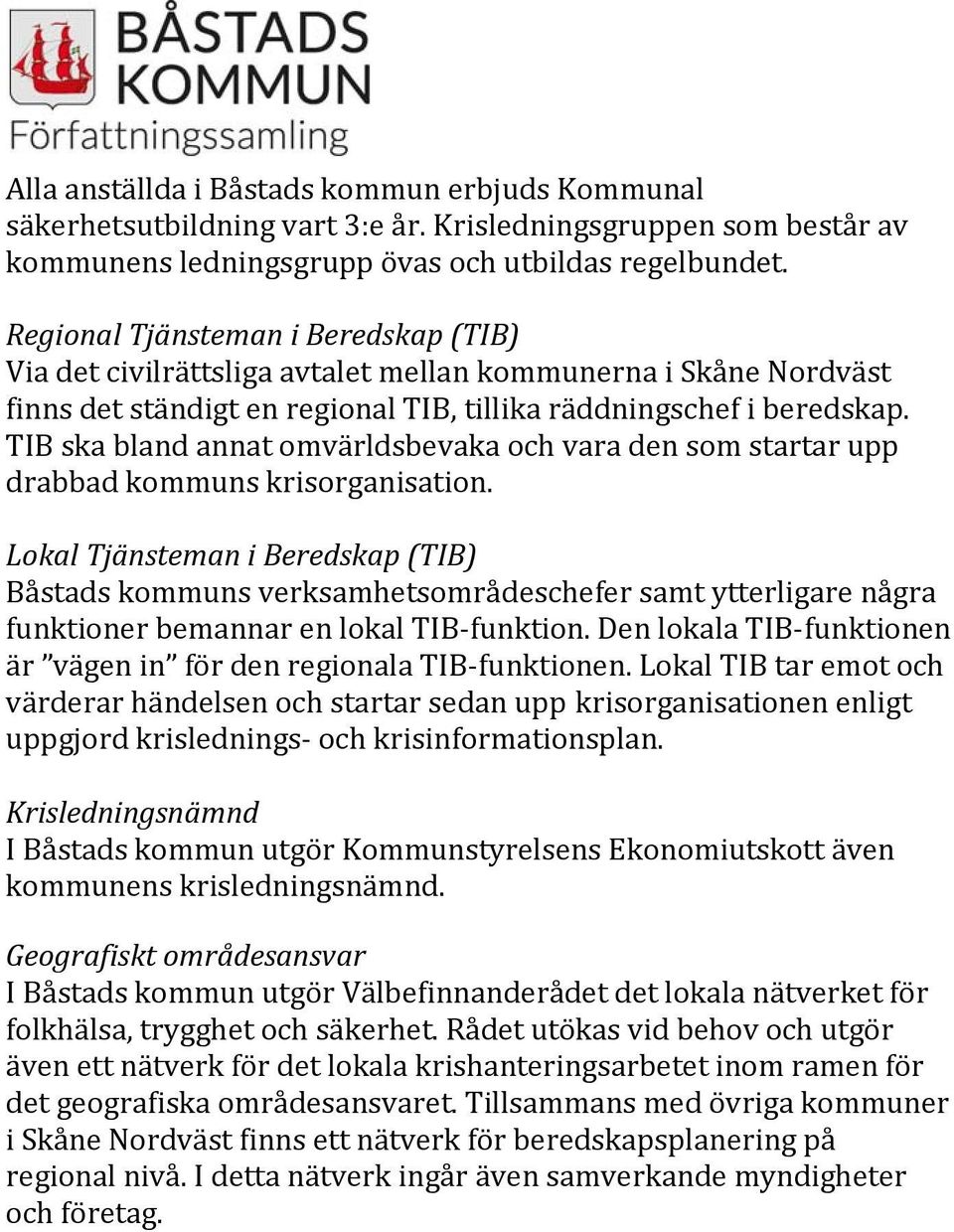 TIB ska bland annat omvärldsbevaka och vara den som startar upp drabbad kommuns krisorganisation.