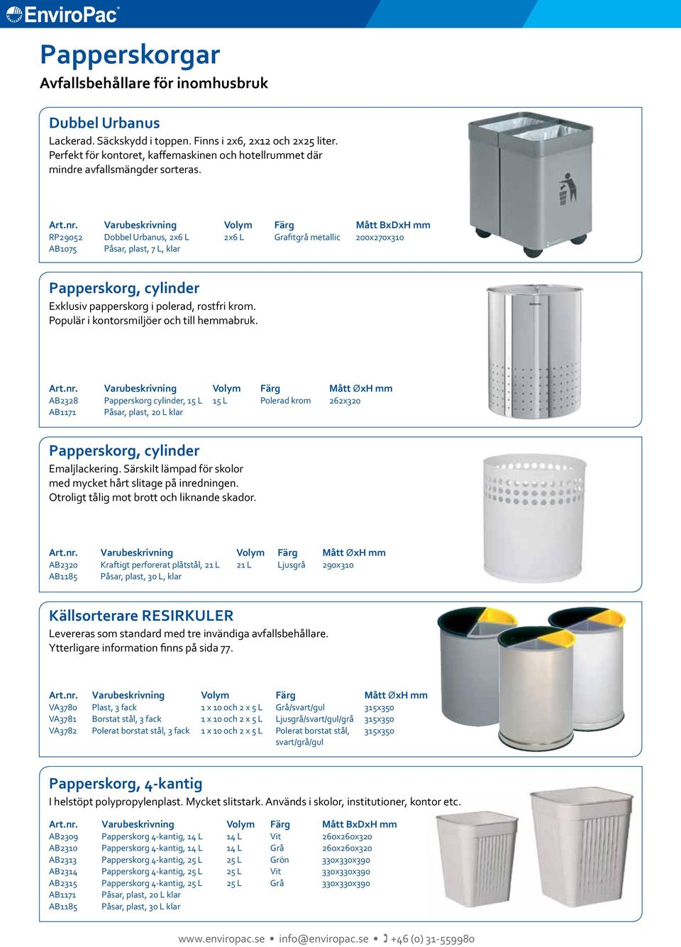 RP90 Dobbel Urbanus, x L x L Grafitgrå metallic 00x0x0 AB0 Påsar, plast, L, klar Papperskorg, cylinder Exklusiv papperskorg i polerad, rostfri krom. Populär i kontorsmiljöer och till hemmabruk.