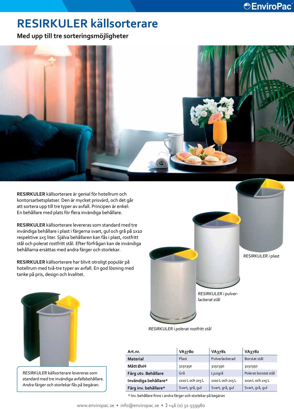 RESIRKULER källsorterare levereras som standard med tre invändiga behållare i plast i färgerna svart, gul och grå på x0 respektive x liter.