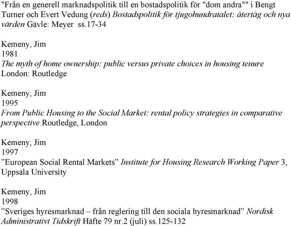 17-34 1981 The myth of home ownership: public versus private choices in housing tenure London: Routledge 1995 From Public Housing to the Social Market: rental