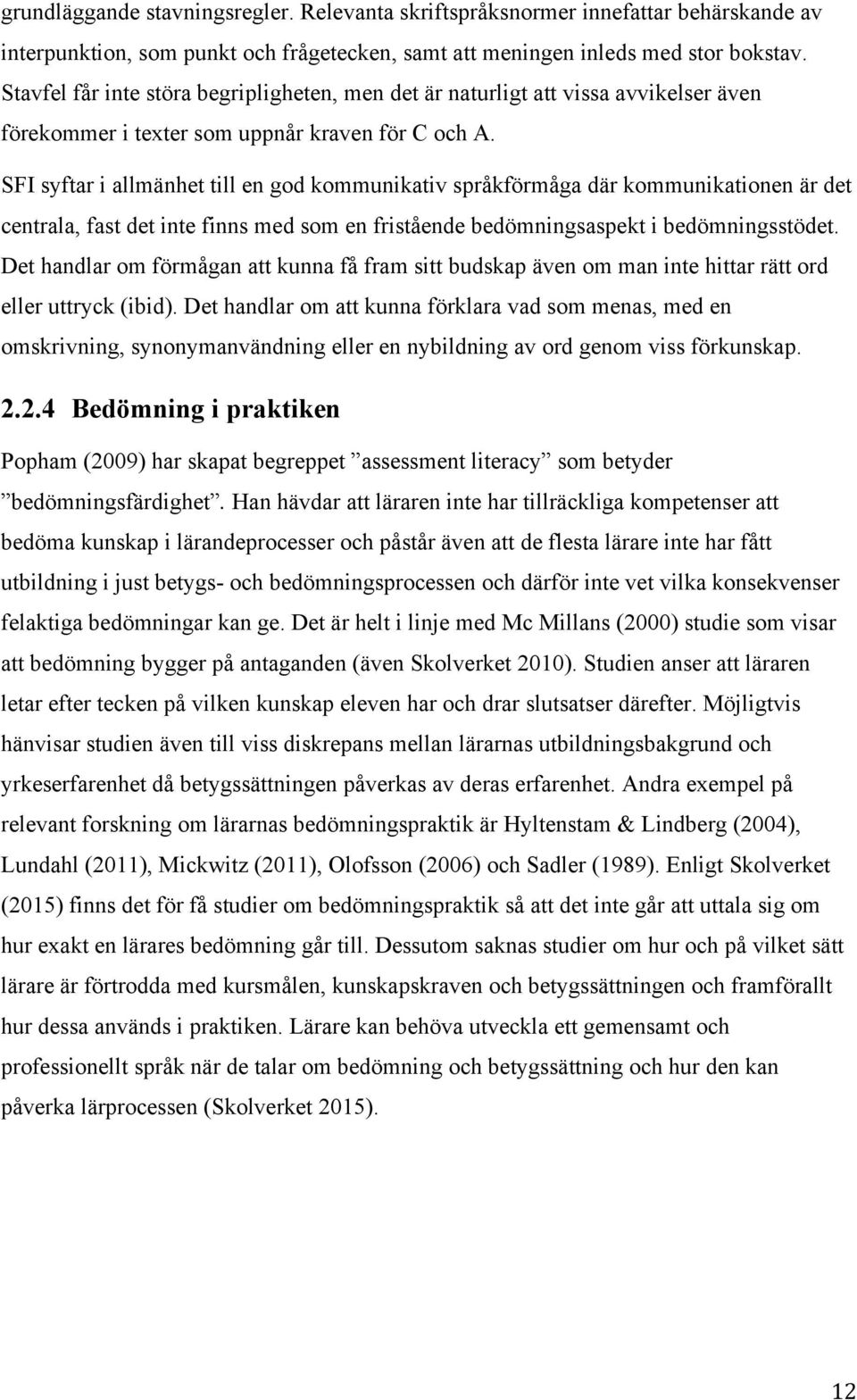 SFI syftar i allmänhet till en god kommunikativ språkförmåga där kommunikationen är det centrala, fast det inte finns med som en fristående bedömningsaspekt i bedömningsstödet.