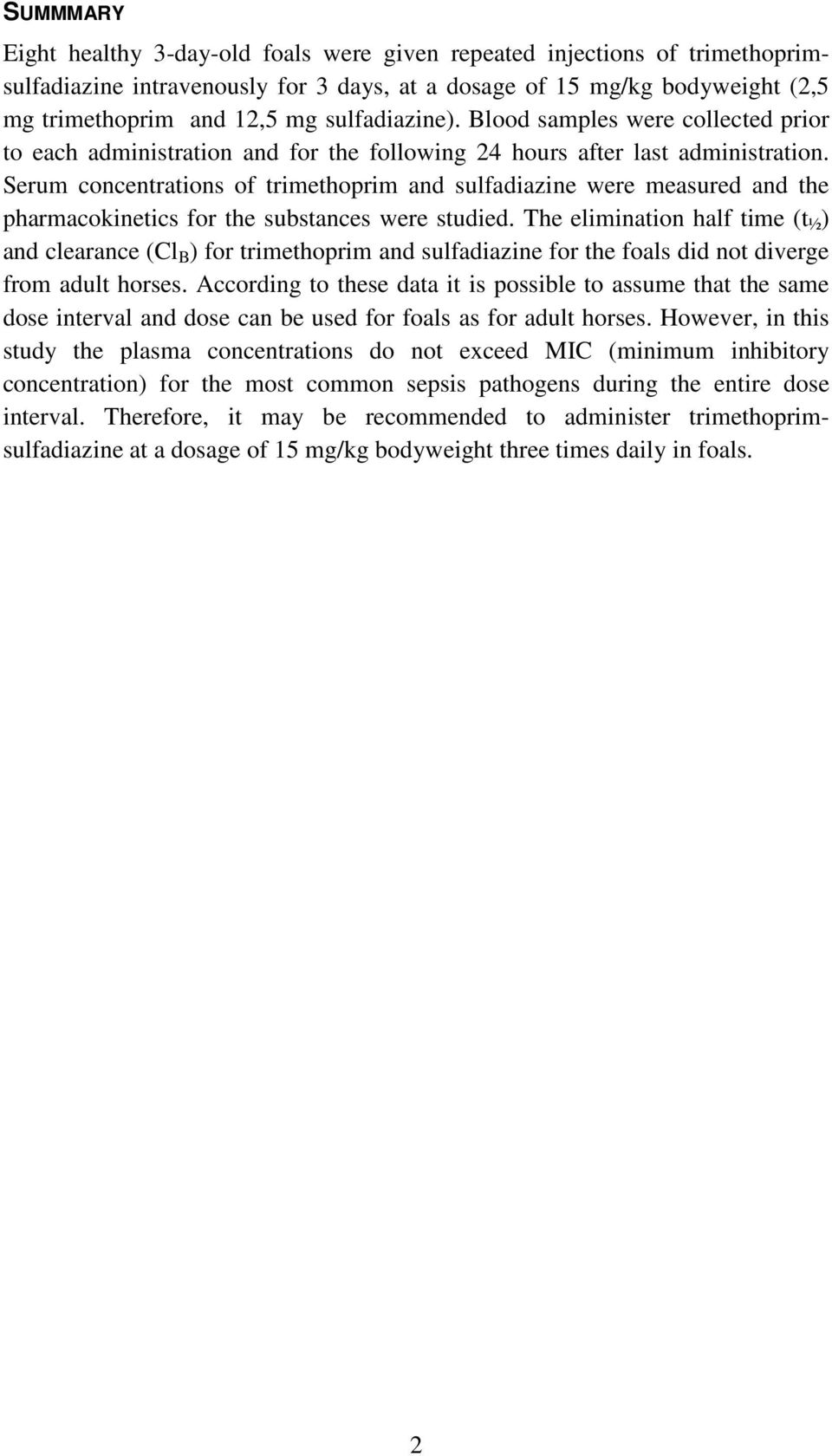 Serum concentrations of trimethoprim and sulfadiazine were measured and the pharmacokinetics for the substances were studied.