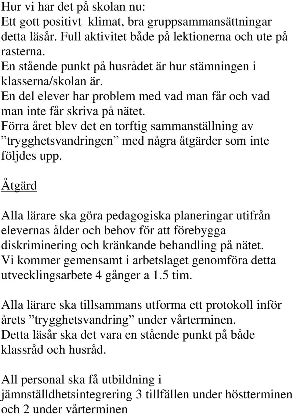 Förra året blev det en torftig sammanställning av trygghetsvandringen med några åtgärder som inte följdes upp.