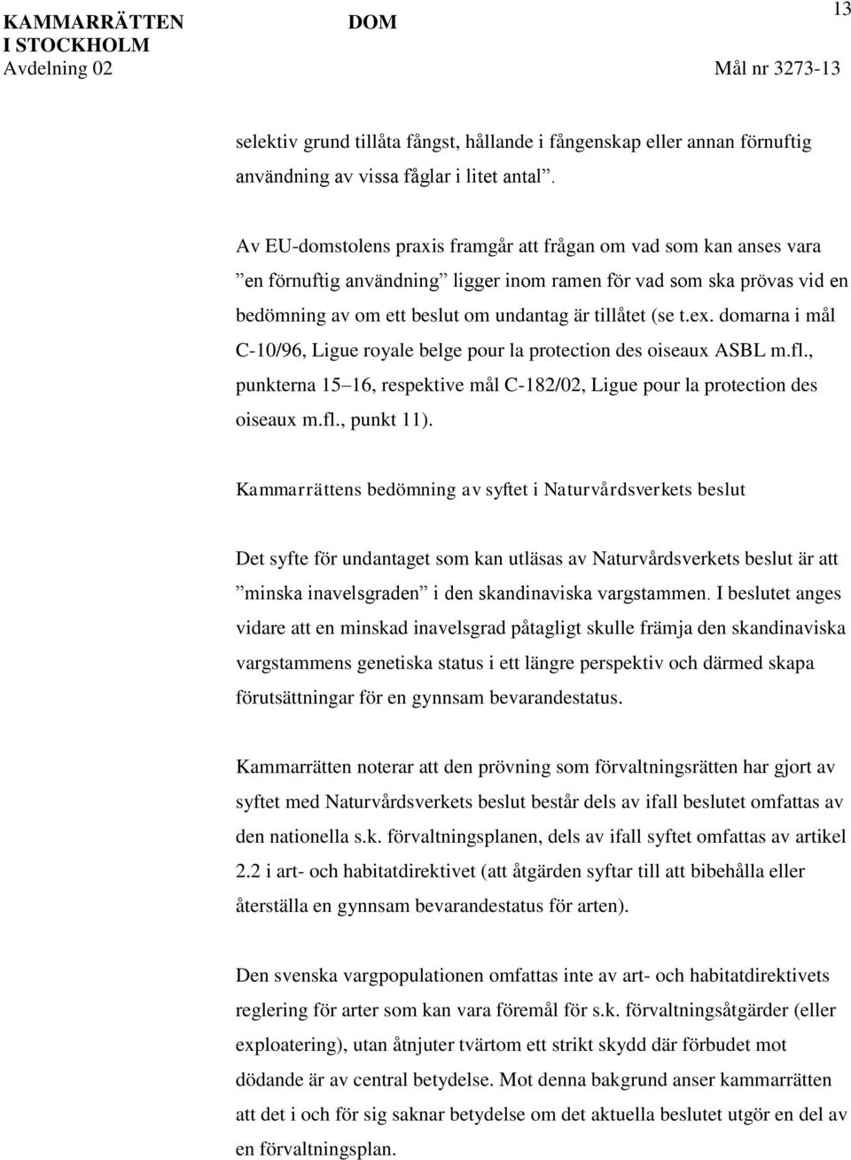 ex. domarna i mål C-10/96, Ligue royale belge pour la protection des oiseaux ASBL m.fl., punkterna 15 16, respektive mål C-182/02, Ligue pour la protection des oiseaux m.fl., punkt 11).