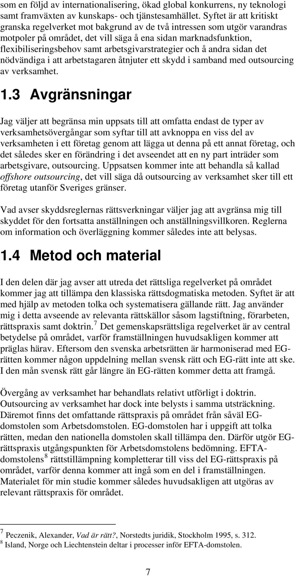 arbetsgivarstrategier och å andra sidan det nödvändiga i att arbetstagaren åtnjuter ett skydd i samband med outsourcing av verksamhet. 1.