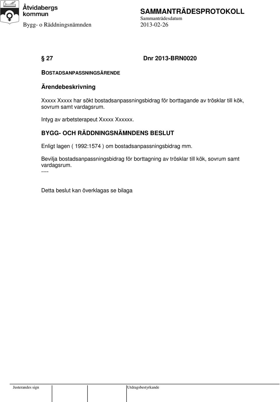 BYGG- OCH RÄDDNINGSNÄMNDENS BESLUT Enligt lagen ( 1992:1574 ) om bostadsanpassningsbidrag mm.