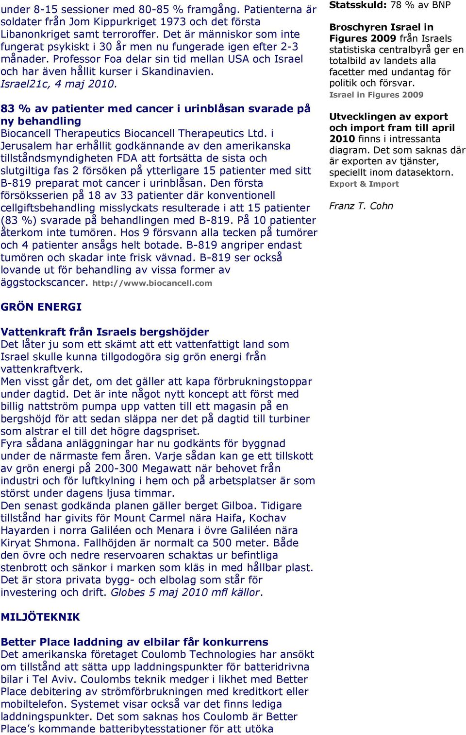 Israel21c, 4 maj 2010. 83 % av patienter med cancer i urinblåsan svarade på ny behandling Biocancell Therapeutics Biocancell Therapeutics Ltd.