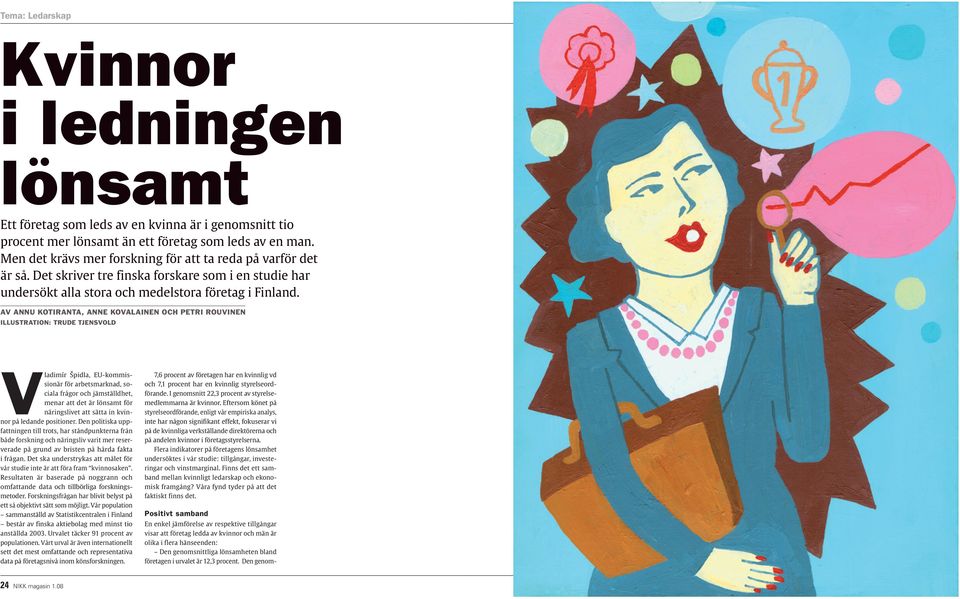 Av Annu Kotiranta, Anne Kovalainen och Petri Rouvinen illustration: trude tjensvold Vladimír Špidla, EU-kommissionär för arbetsmarknad, sociala frågor och jämställdhet, menar att det är lönsamt för