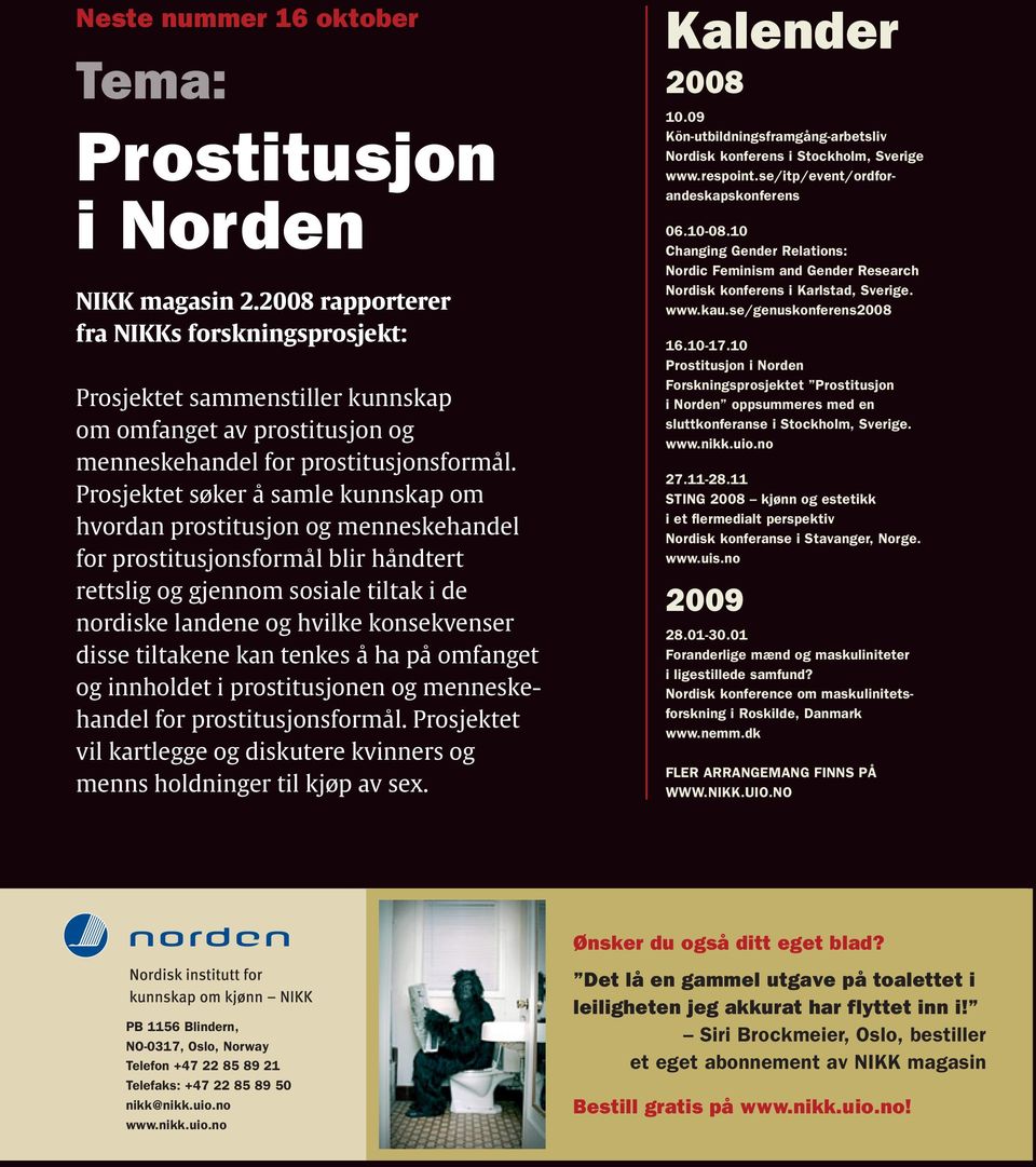 Prosjektet søker å samle kunnskap om hvordan prostitusjon og menneskehandel for prostitusjonsformål blir håndtert rettslig og gjennom sosiale tiltak i de nordiske landene og hvilke konsekvenser disse