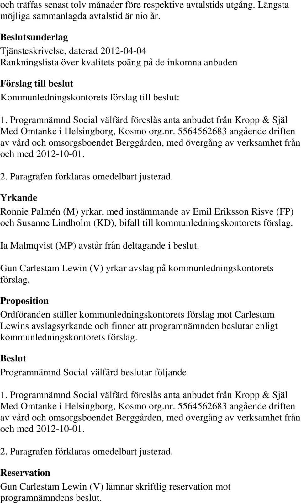 Programnämnd Social välfärd föreslås anta anbudet från Kropp & Själ Med Omtanke i Helsingborg, Kosmo org.nr.