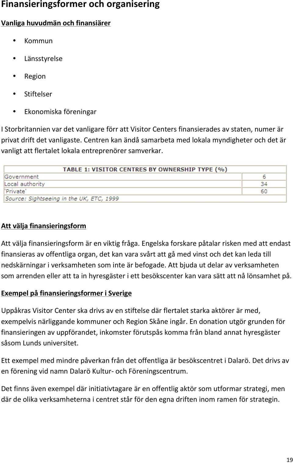 Att välja finansieringsform Att välja finansieringsform är en viktig fråga.