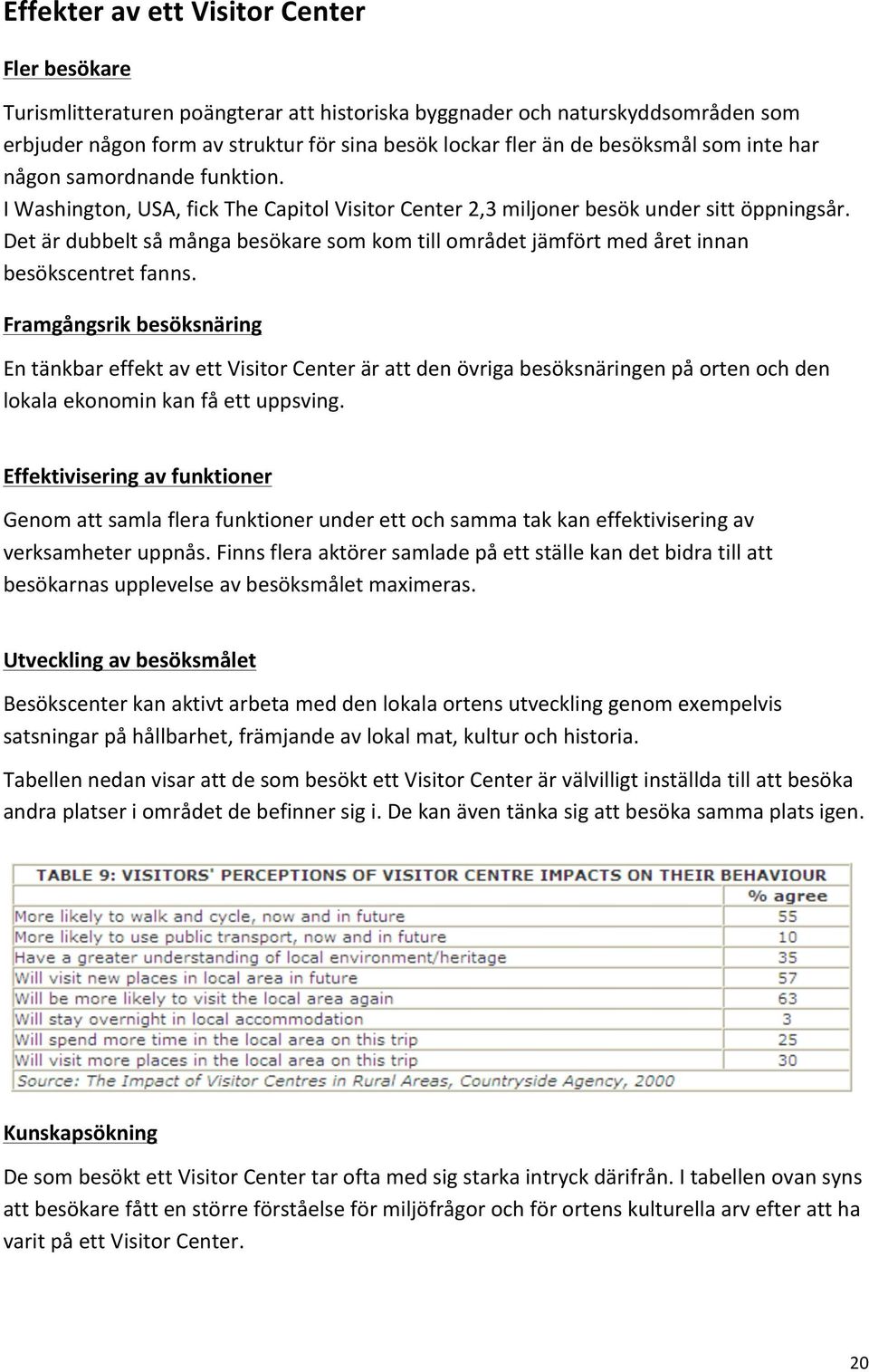 Det är dubbelt så många besökare som kom till området jämfört med året innan besökscentret fanns.