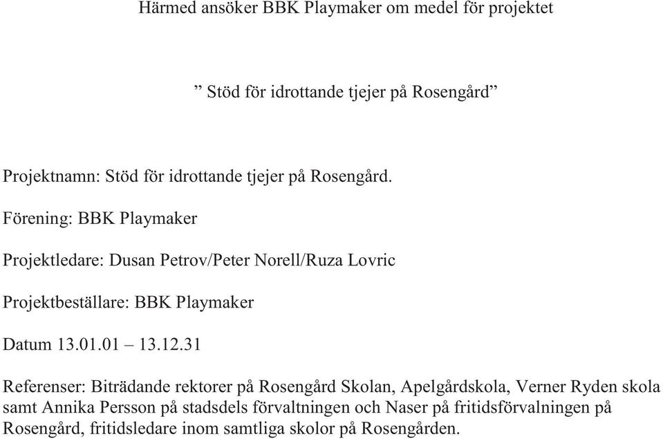 Förening: BBK Playmaker Projektledare: Dusan Petrov/Peter Norell/Ruza Lovric Projektbeställare: BBK Playmaker Datum 13.01.01 13.