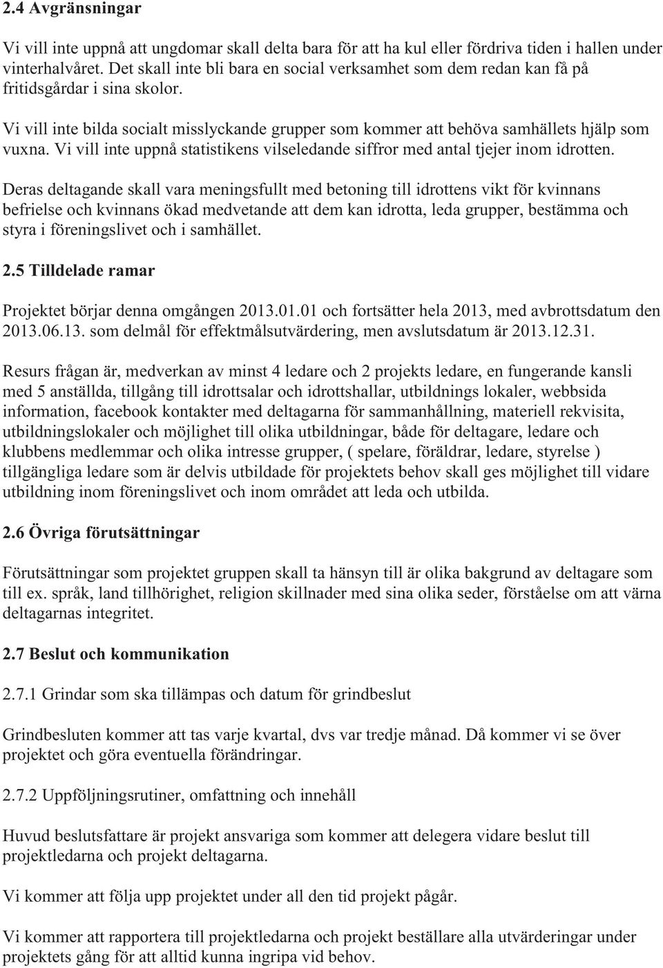 Vi vill inte uppnå statistikens vilseledande siffror med antal tjejer inom idrotten.