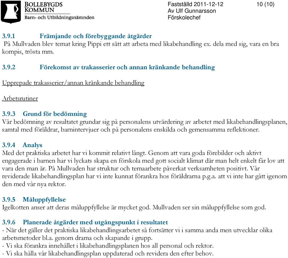 gemensamma reflektioner. 3.9.4 Analys Med det praktiska arbetet har vi kommit relativt långt.
