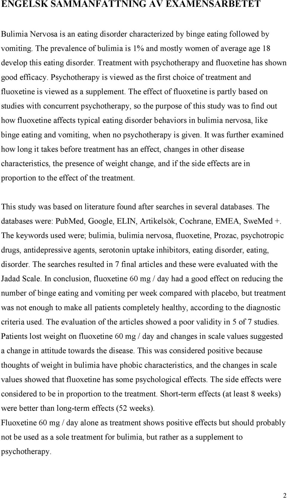 Psychotherapy is viewed as the first choice of treatment and fluoxetine is viewed as a supplement.