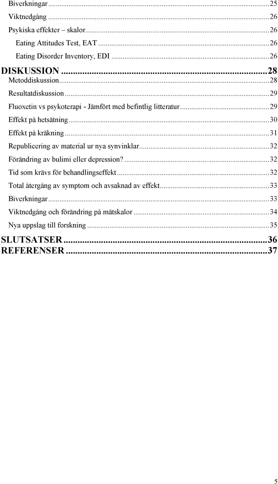 ..30 Effekt på kräkning...31 Republicering av material ur nya synvinklar...32 Förändring av bulimi eller depression?...32 Tid som krävs för behandlingseffekt.