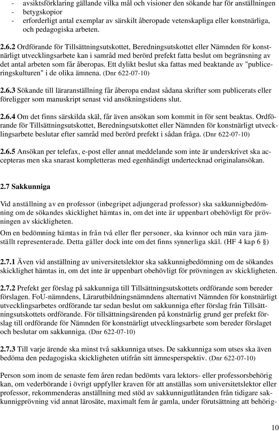 2 Ordförande för Tillsättningsutskottet, Beredningsutskottet eller Nämnden för konstnärligt utvecklingsarbete kan i samråd med berörd prefekt fatta beslut om begränsning av det antal arbeten som får